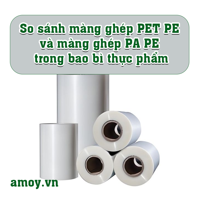 So sánh màng ghép PET PE và màng ghép PA PE trong bao bì thực phẩm